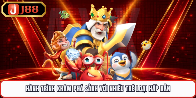 Hành trình khám phá sảnh với nhiều thể loại hấp dẫn 