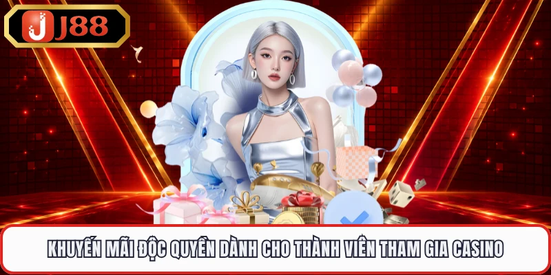 Khuyến mãi độc quyền dành cho thành viên tham gia casino 