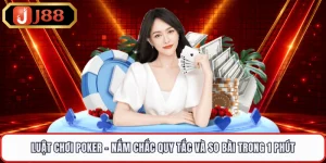 Luật Chơi Poker - Nắm Chắc Quy Tắc Và So Bài Trong 1 Phút